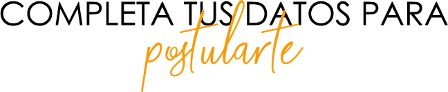 COMPLETA TUS DATOS PARA POSTULARTE